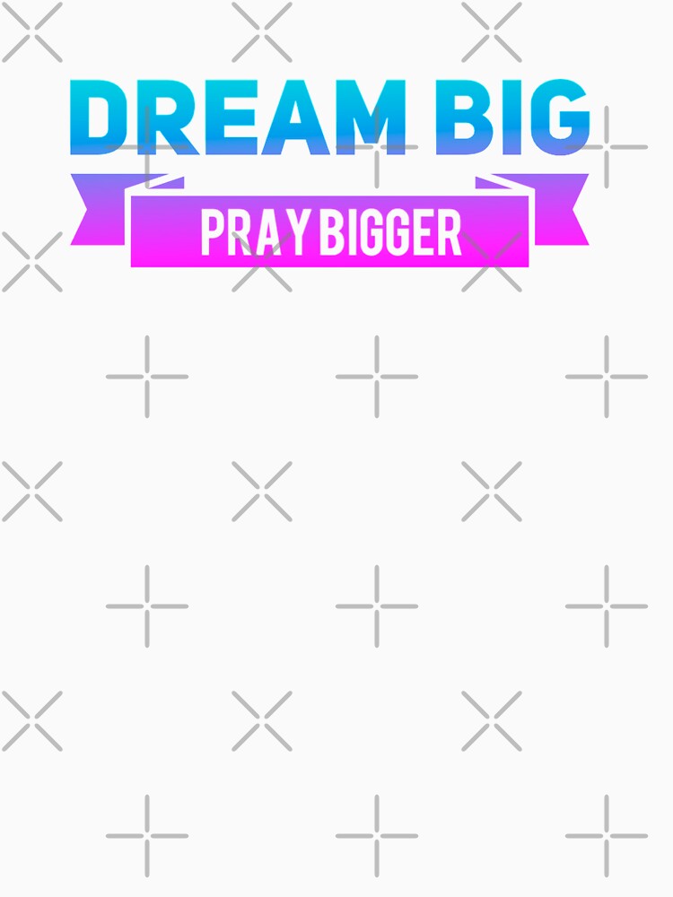dream big pray bigger by suver