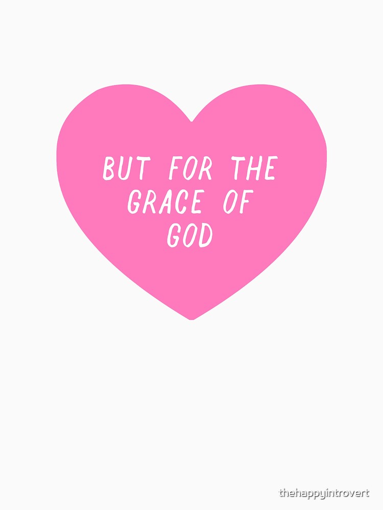 BUT FOR THE GRACE OF GOD by thehappyintrovert