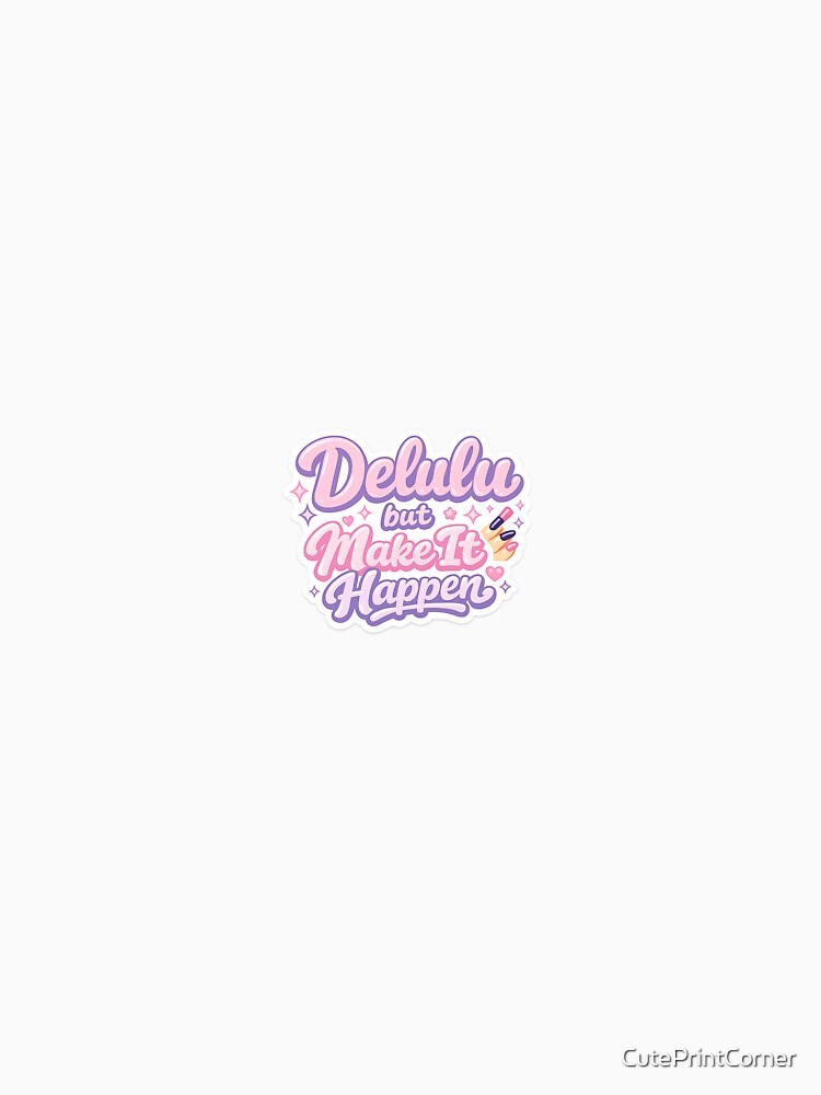 Delulu but Make It Happen  Funny Motivational Aesthetic by CutePrintCorner