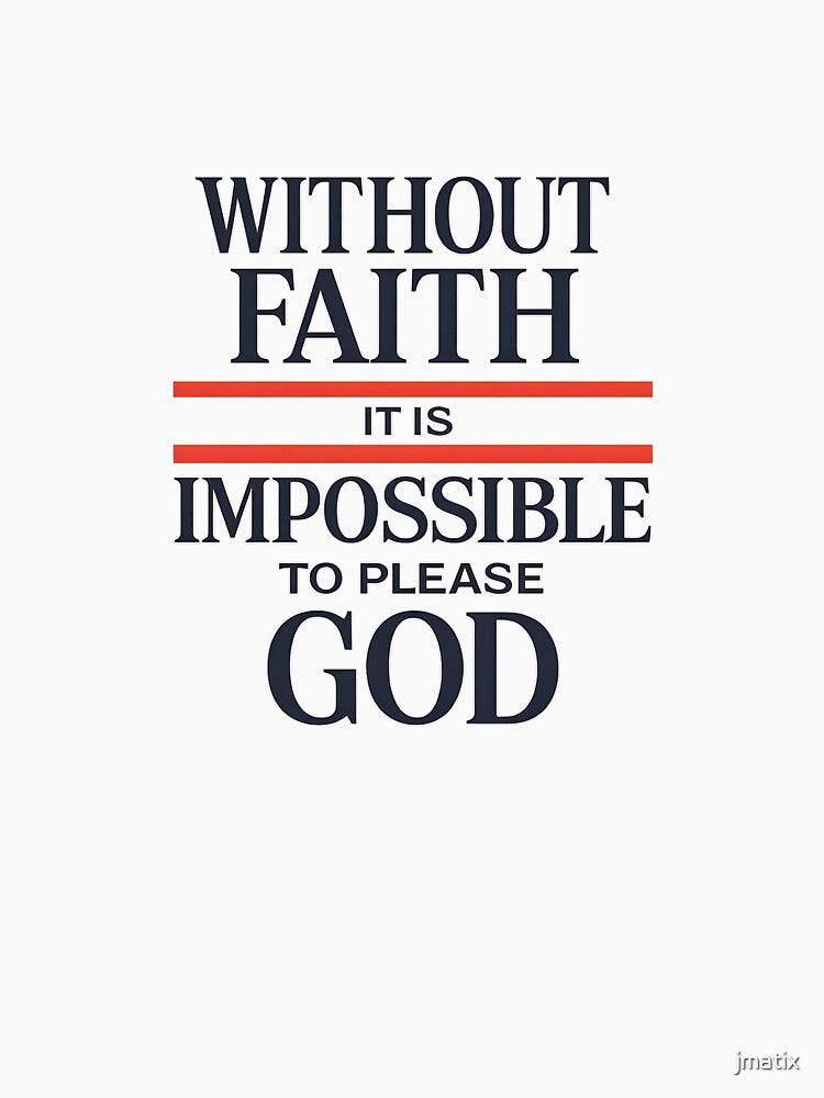 Without Faith It Is Impossible to Please God by jmatix