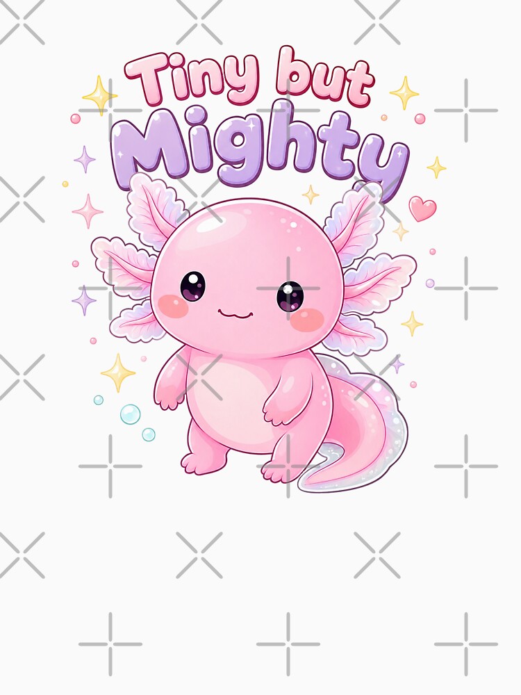 Tiny but Mighty Cute Pink Axolotl with Motivational Quote by SweetLilith