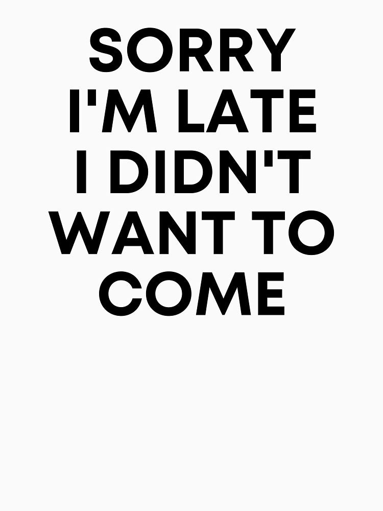Sorry I'm late I didn't want to come by thenewnormality