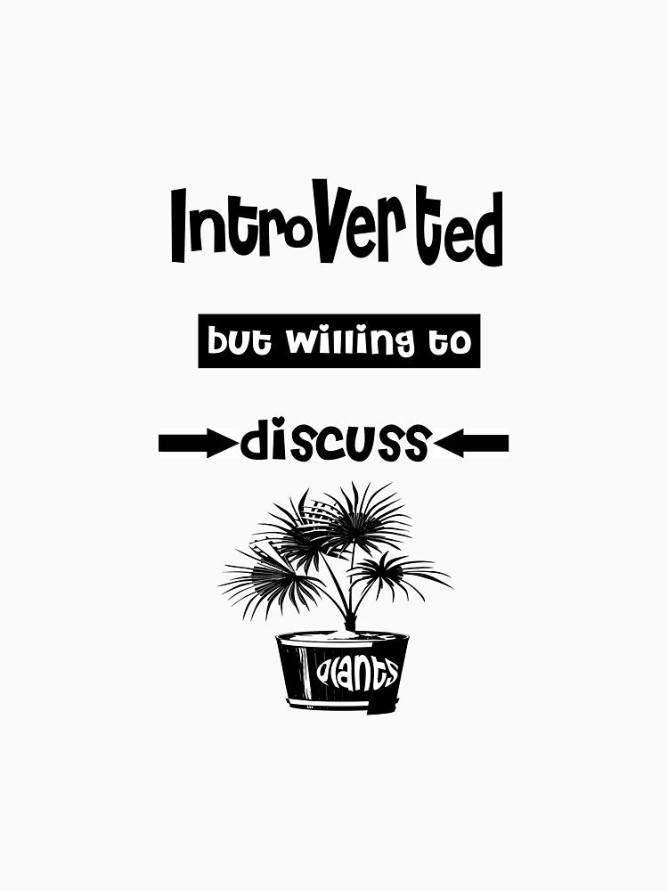 Introverted but willing to discuss Plants by ShuaibDesigns
