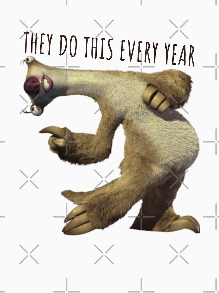 Sid They Do This Every Year, Sloth They Do This Every Year by ladylaughprints