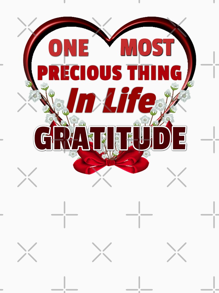 One Most Precious Thing In Life GRATITUDE by Pebasfa