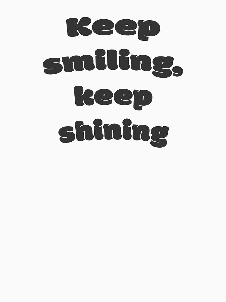 Keep smiling, keep shining by DisceteDesigns