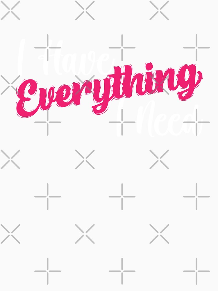 Couples Shirts - I have Everything I need - I Am Everything - His and Hers - Matching Shirts - Wedding Gift - Anniversary - by WaltTheAdobeGuy