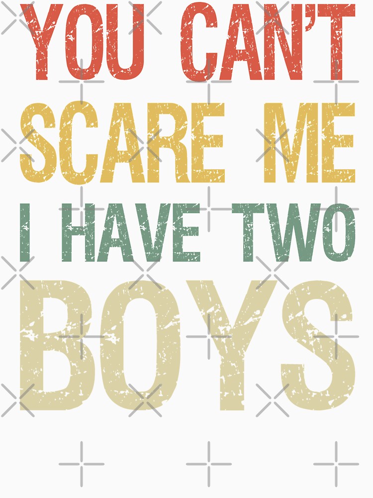 You Can't Scare Me I Have Two Boys I by Lemon Pepper