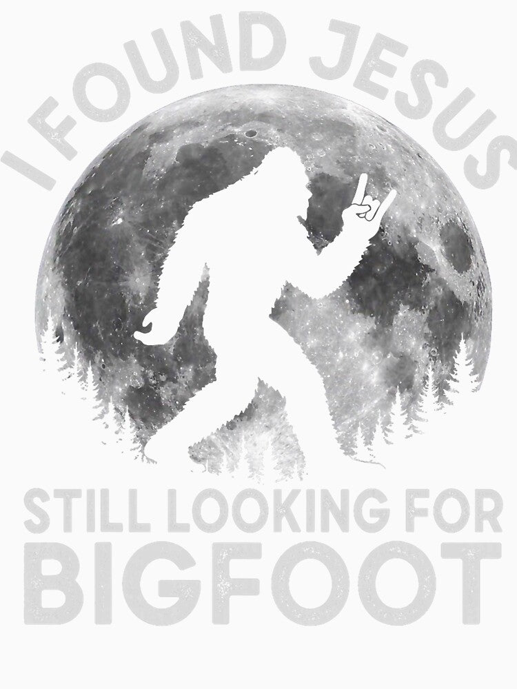 I Found Jesus Still Looking for Bigfoot Dad Gift Idea by ROUFTOOP