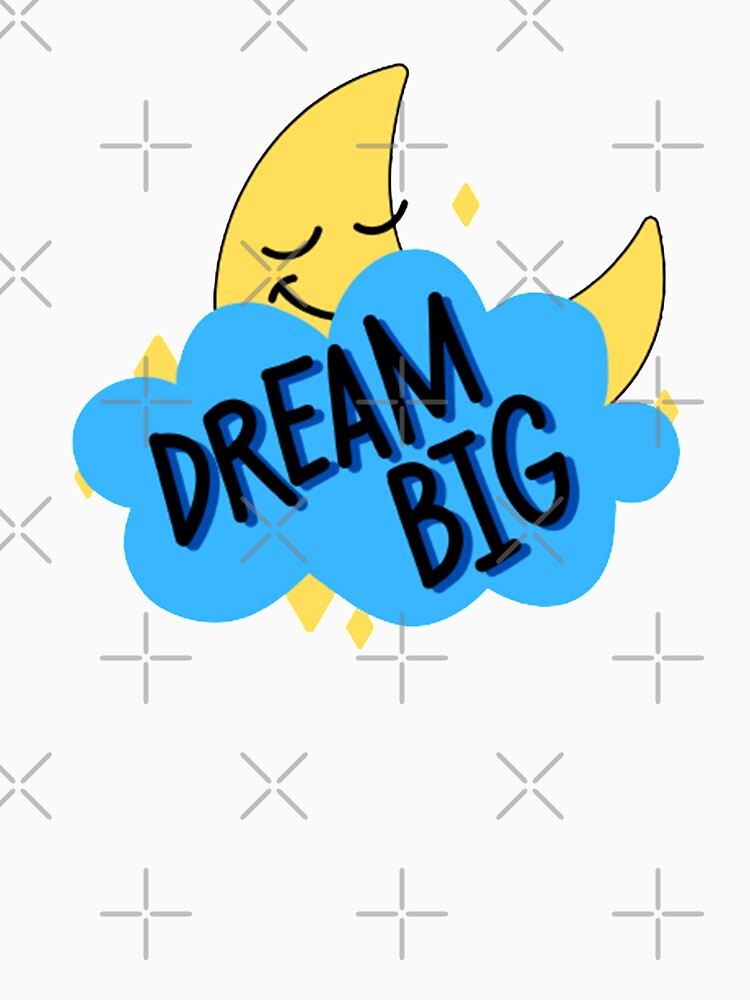 Dream Big || Never Stop Dreaming by Cupart