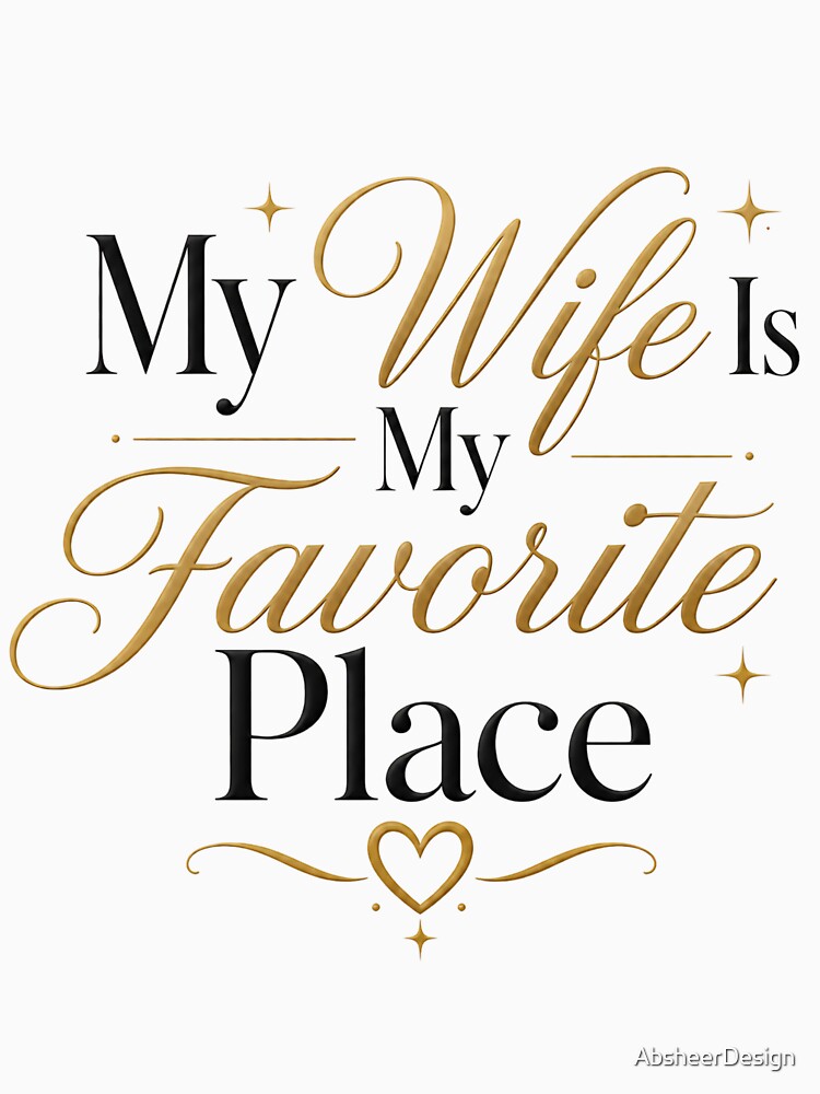 My Wife Favorite Place Quote by AbsheerDesign