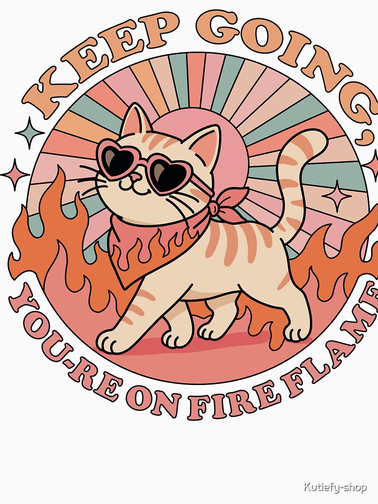 Keep Going You're On Fire Cat| Motivational Cute Cat | Positive Encouragement by Kutiefy-shop