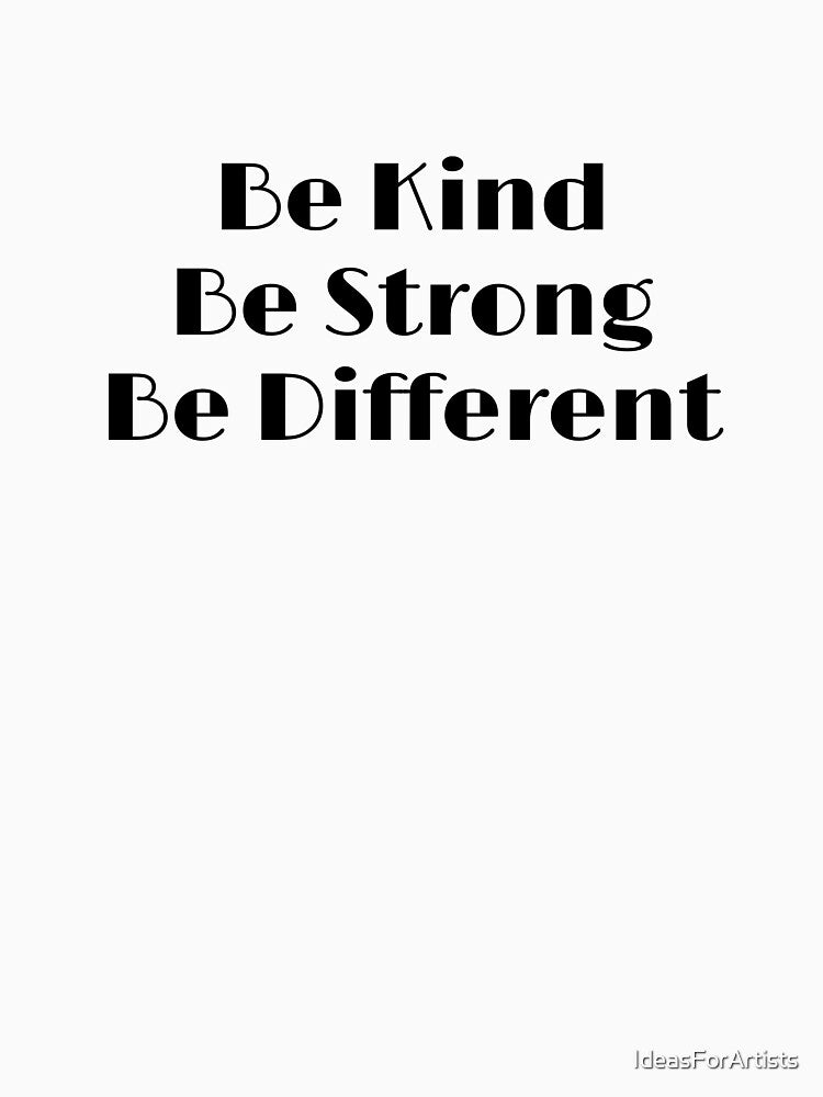 Be Kind Be Strong Be Different by Inspirationmotivation