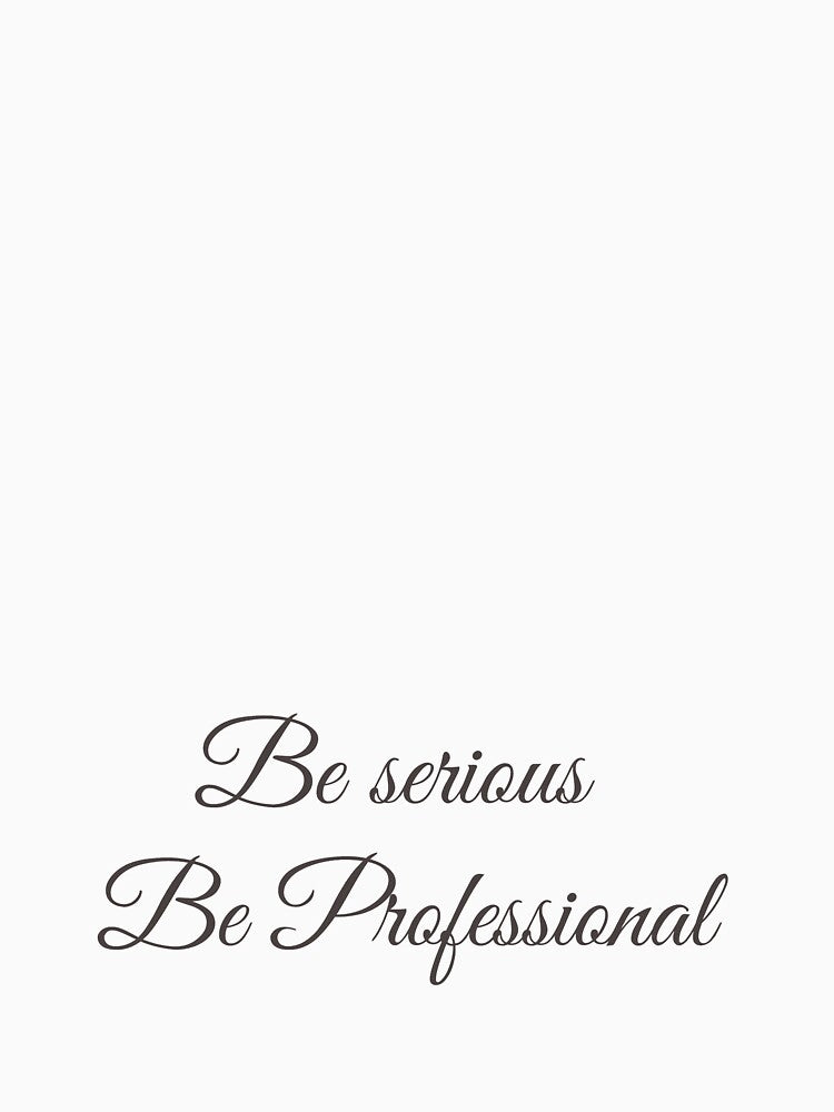 Be Serious Be Professional by Gfxart