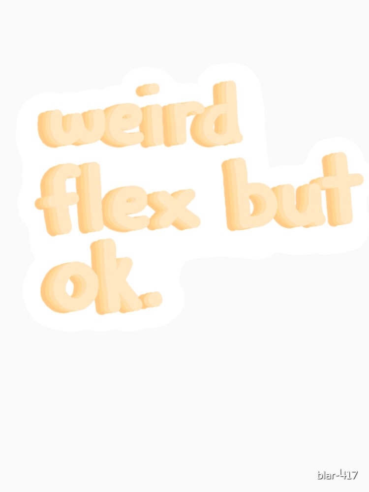 weird flex but ok text by blar-417