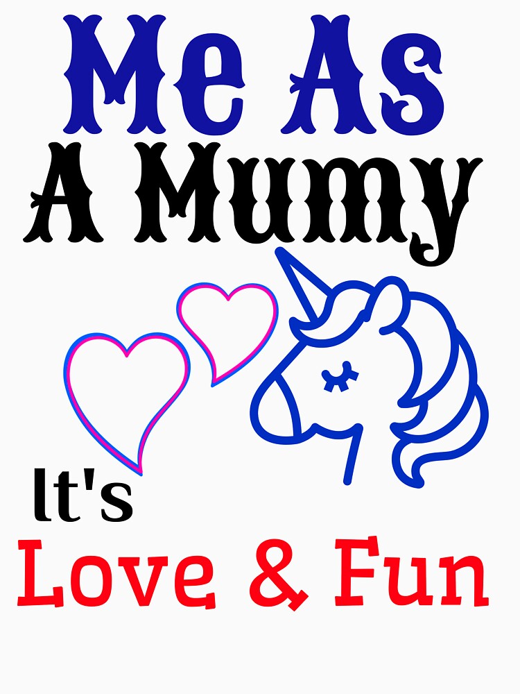Me as a Mummy It's Luv and Fun - Funny Unicorn heart  Family moment graphic design - family lover quotes - Best Mother day Gift - Cute Mom having fun with kids Tee by family1ststore