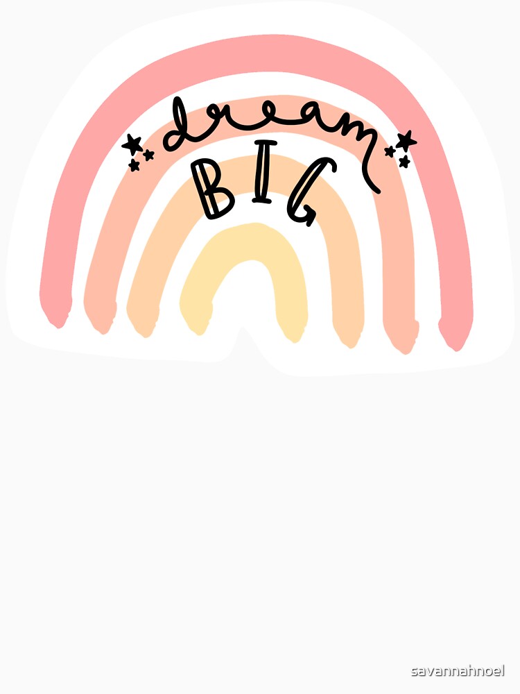 Dream big by savannahnoel