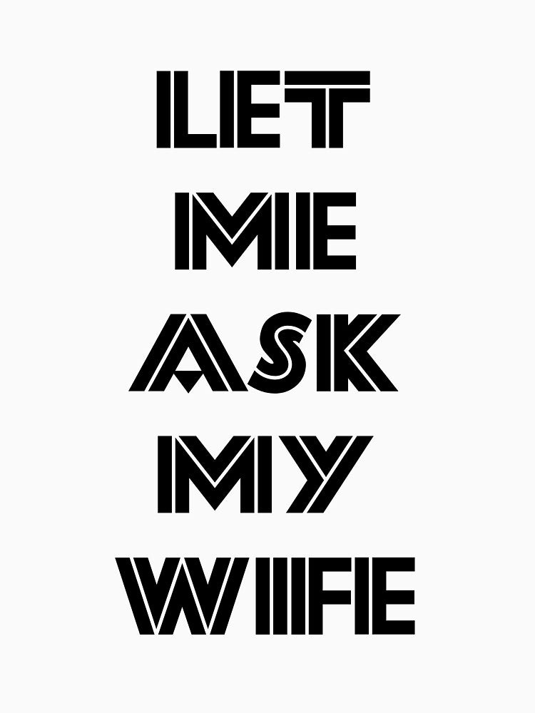 let me ask my wife by MGSdesing