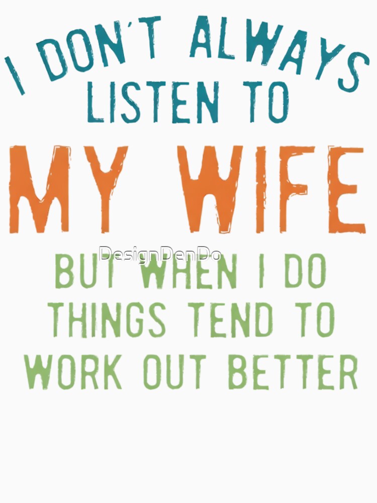 I Don't always listen to my wife but things tend to work out better, Funny Husband, Gift for Husband, Funny, Husband by DesignDenDo ⭐⭐⭐⭐⭐