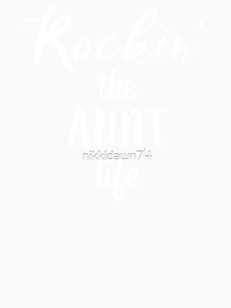 Rockin' the Aunt Life Funny Rockin Auntie by nikkidawn74