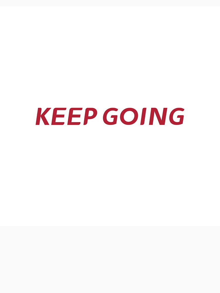 KEEP GOING T-Shirt, Sticker, Phone Case – Motivational Tee | Uncle Jichuan by Uncle-Jichuan