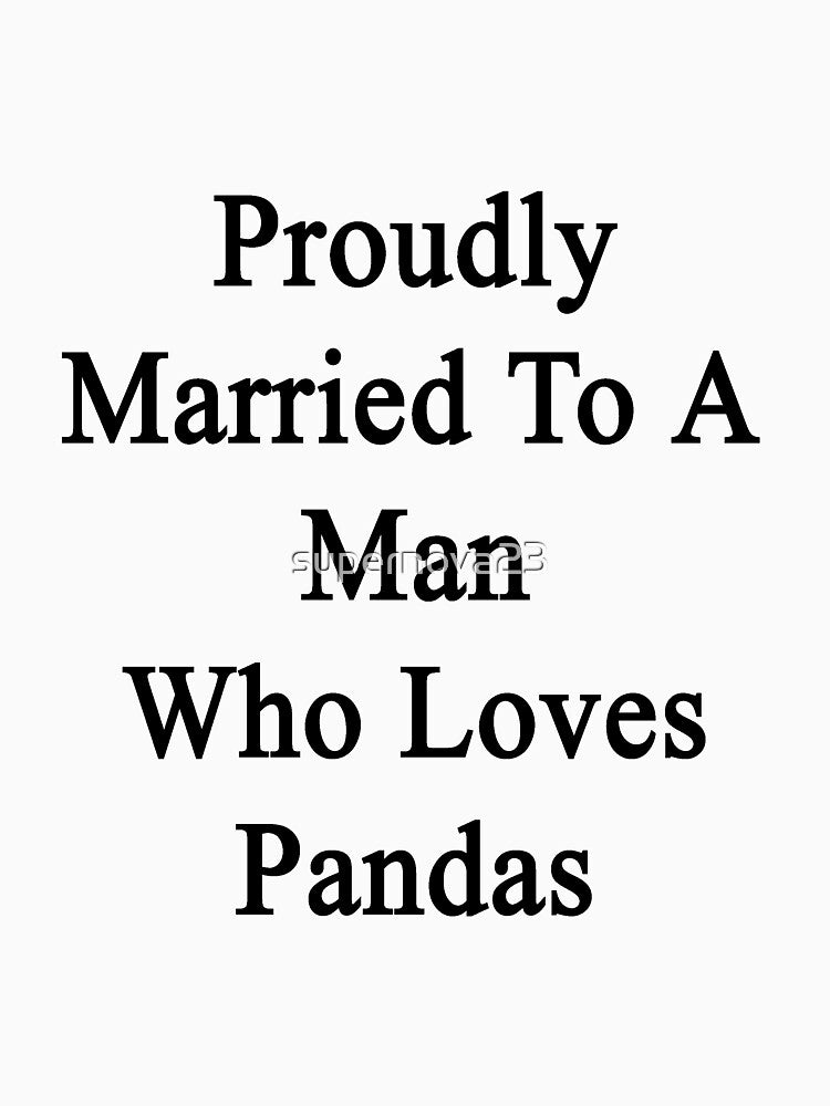 Proudly Married To A Man Who Loves Pandas by supernova23