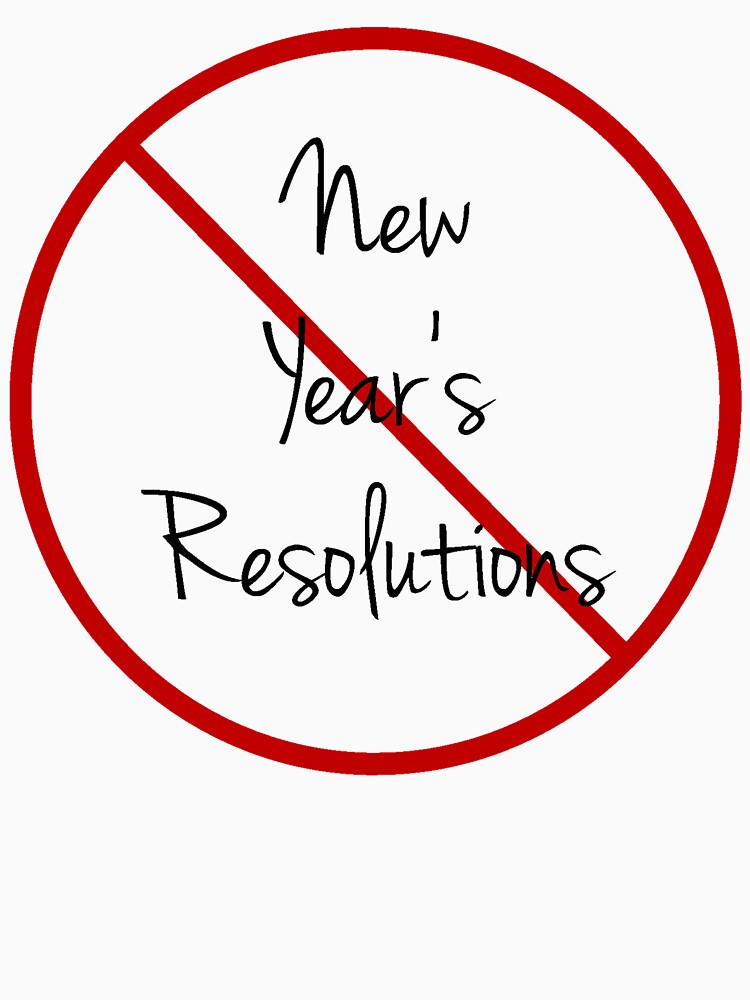 No New Year's Resolutions by Apparel-City