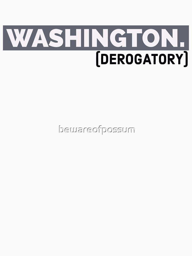 Washington. (derogatory) by bewareofpossum