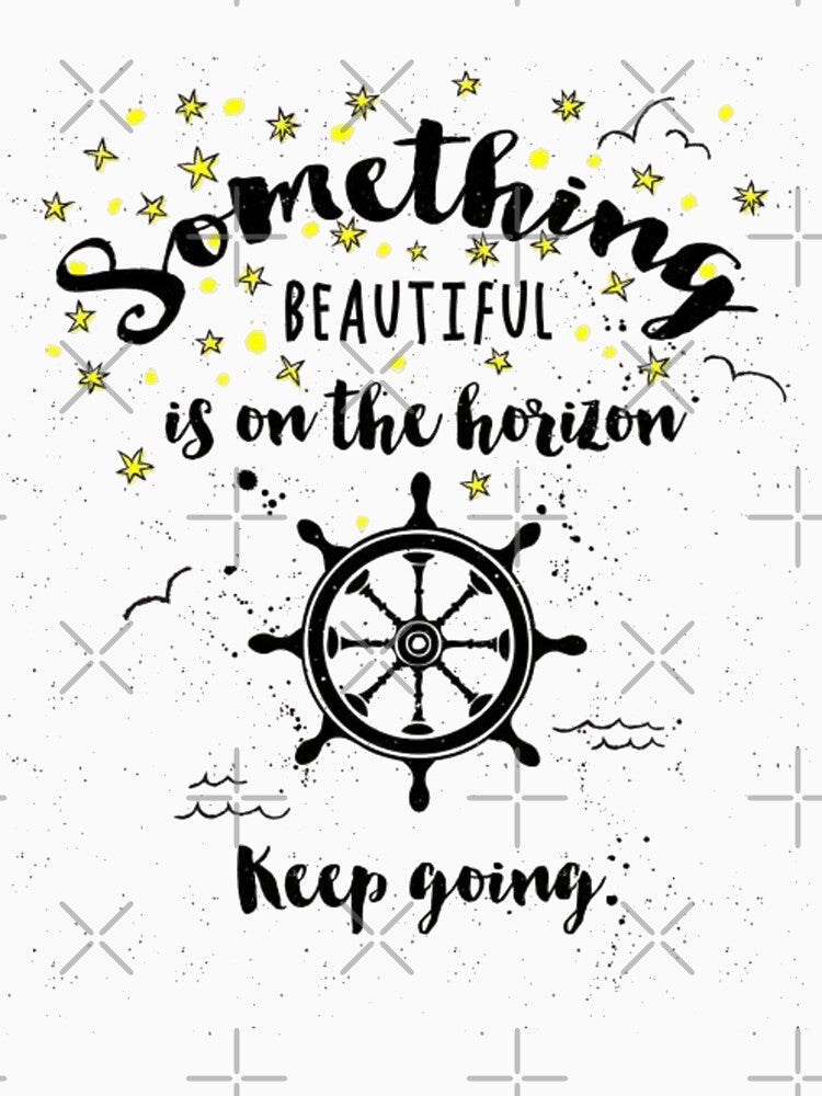 Something beautiful is on the horizon ...keep going . by BESTSAYINGS