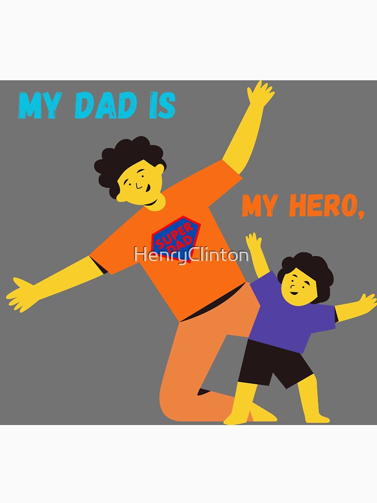 My dad is my hero by HenryClinton