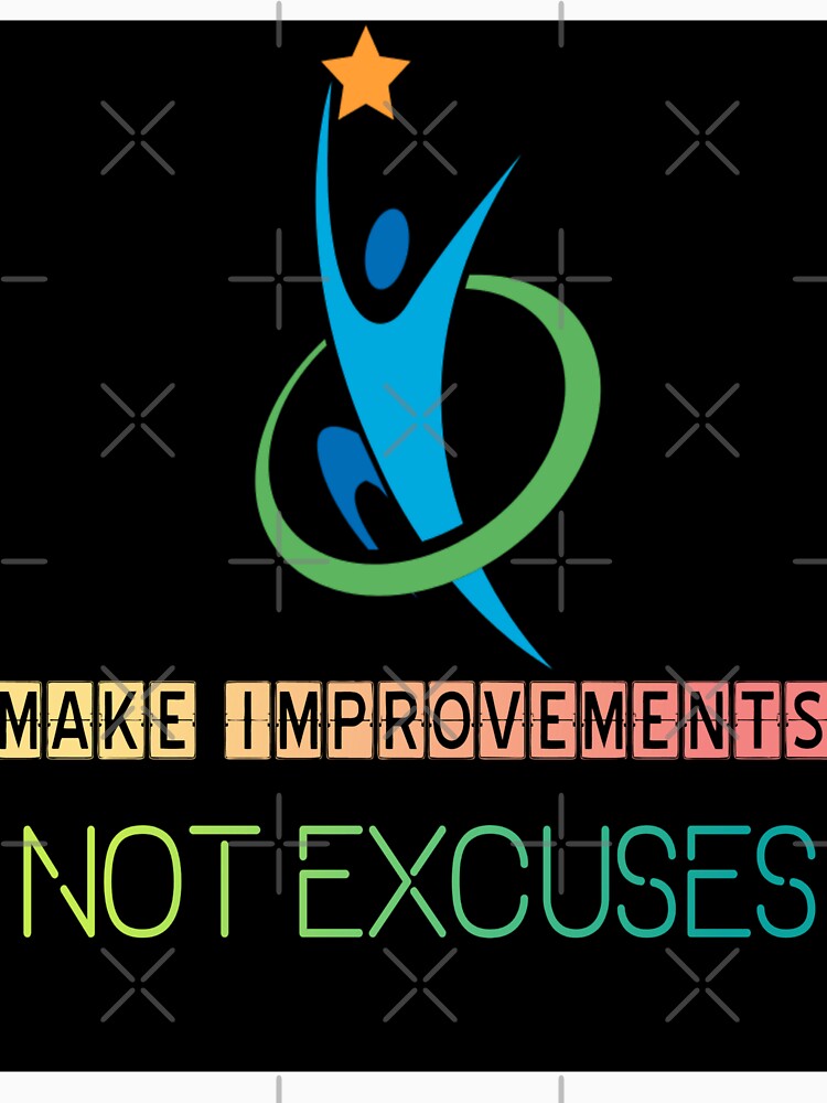 Make Improvements Not Excuses by chetan786