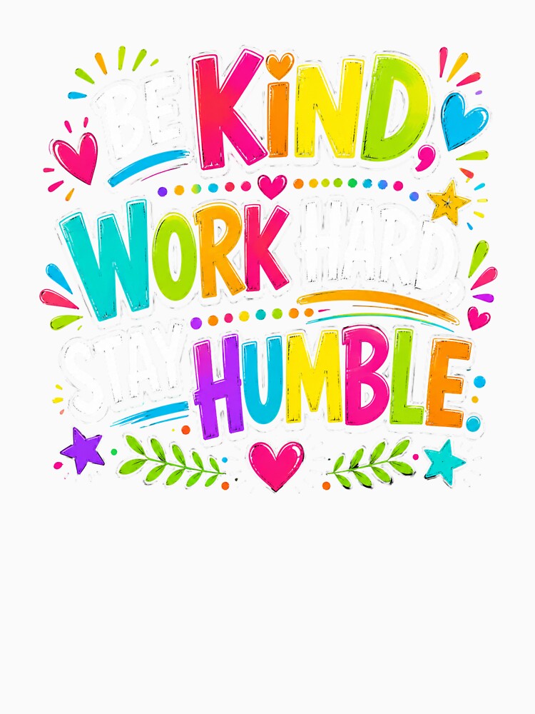 Be Kind Work Hard Stay Humble – Inspirational Teacher Shirt by RJsTees