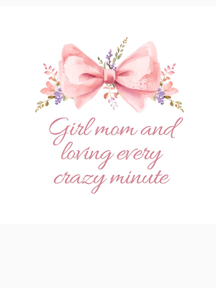 Girl Mom Loving Every Crazy Minute Pink Bow by CozyMomDesign