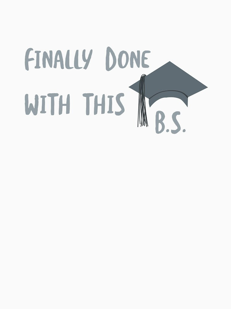 Funny Graduation Finally Done With This B.S. by whyitsme