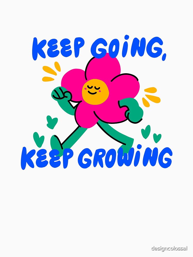 Keep Going Keep Growing Flower Design by designcolossal