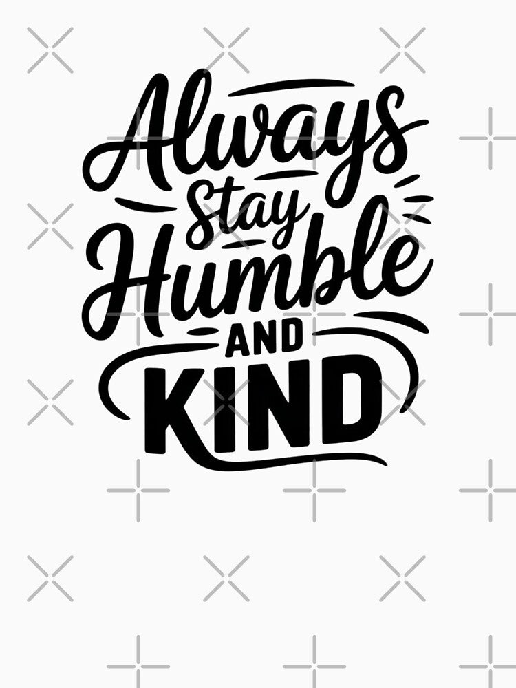Always Stay Humble and Kind by Mateusz Majcherek