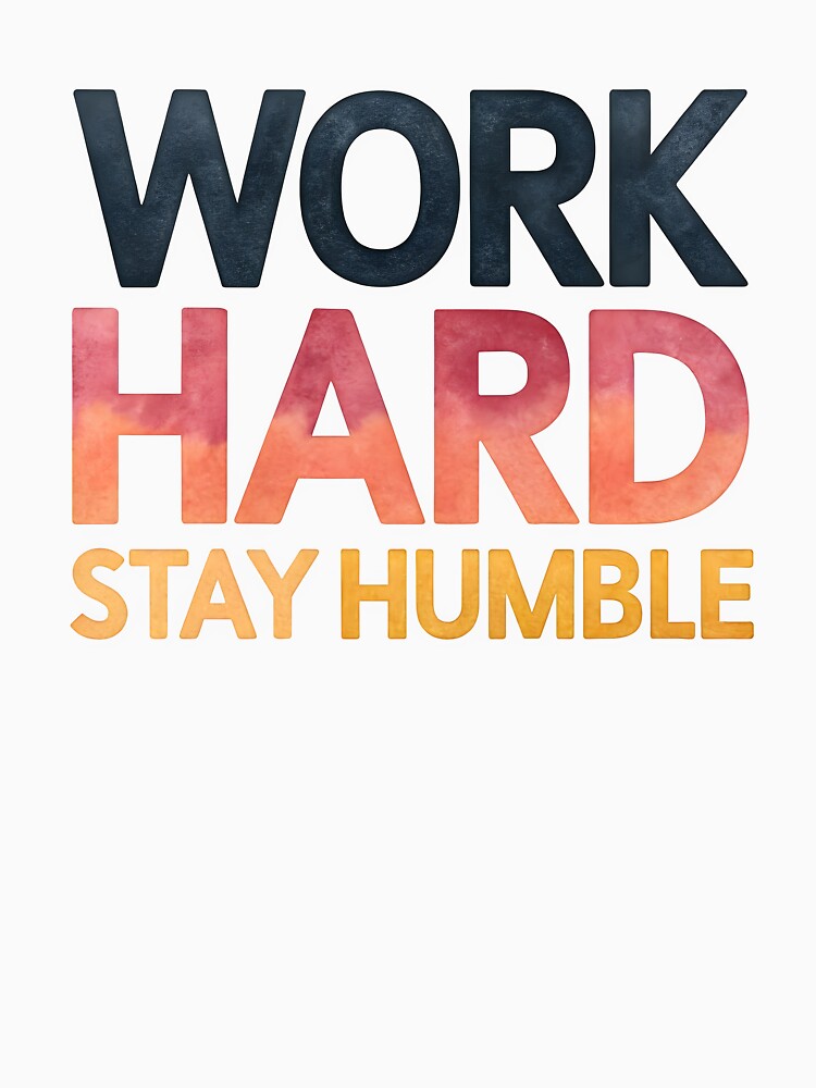 Work hard stay humble by nimmitrends
