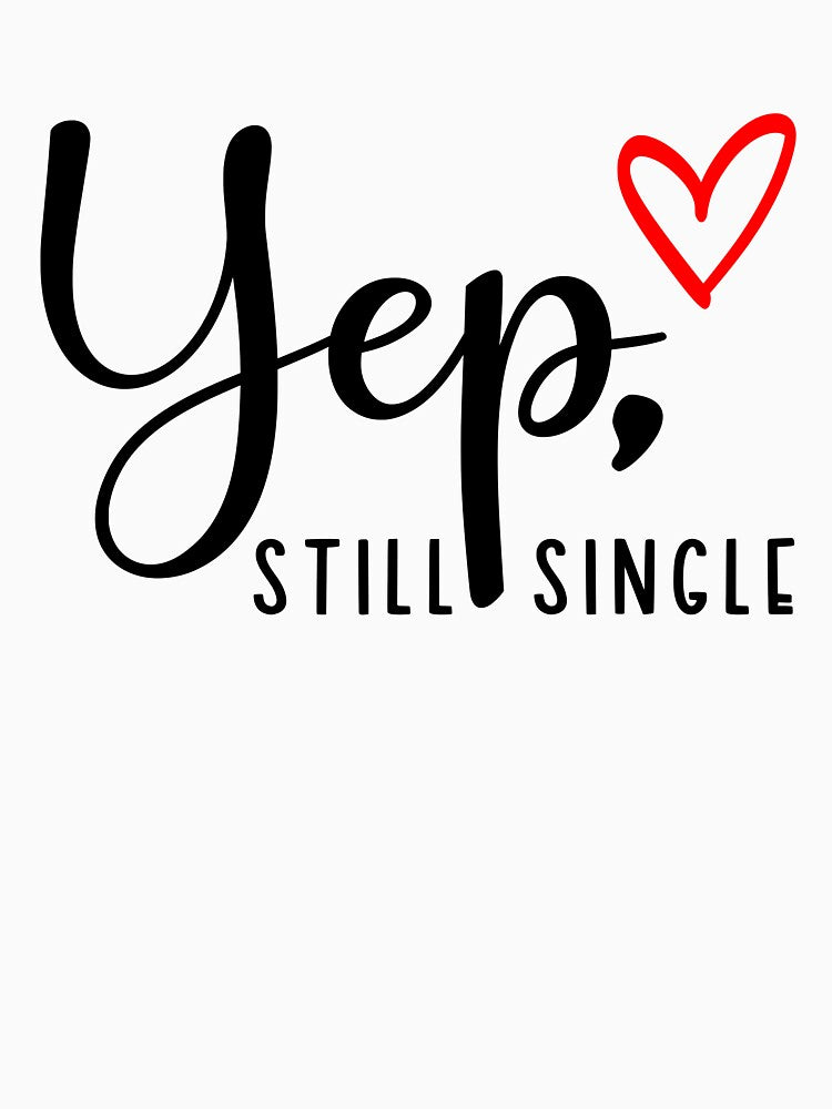 Funny Valentines T-Shirt Yep Still Single by SAFORDO
