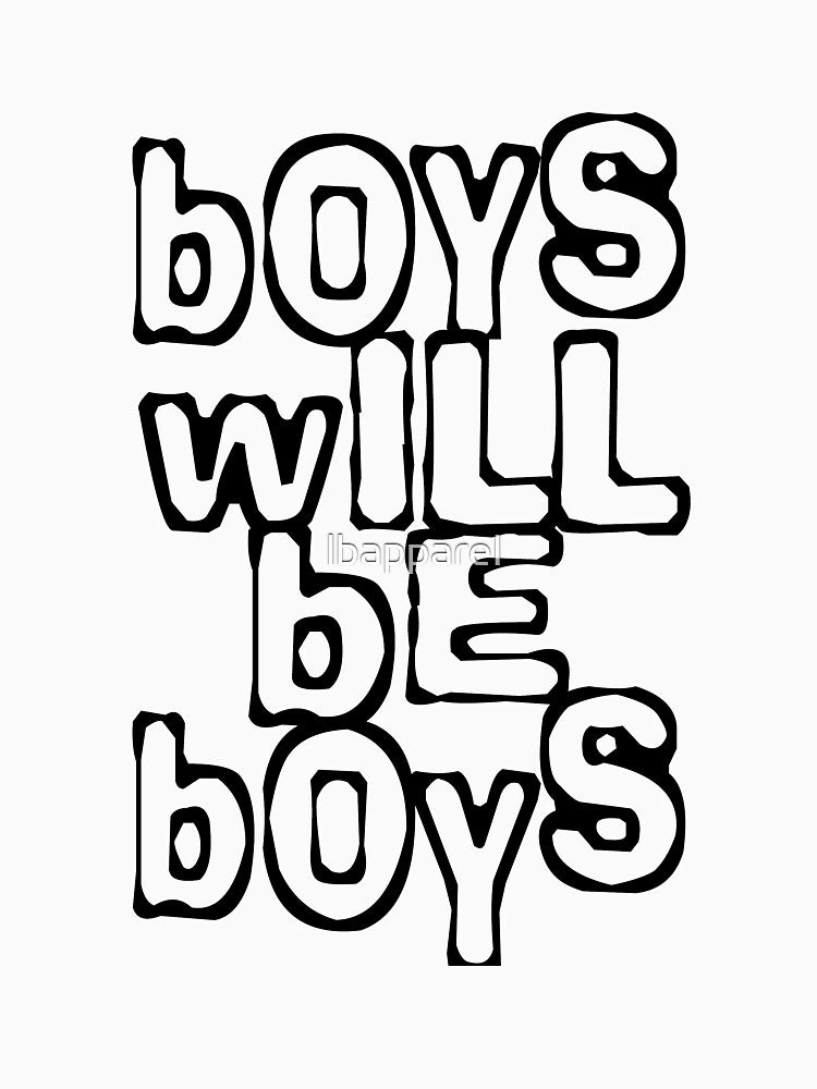 Boys will be boys by lbapparel