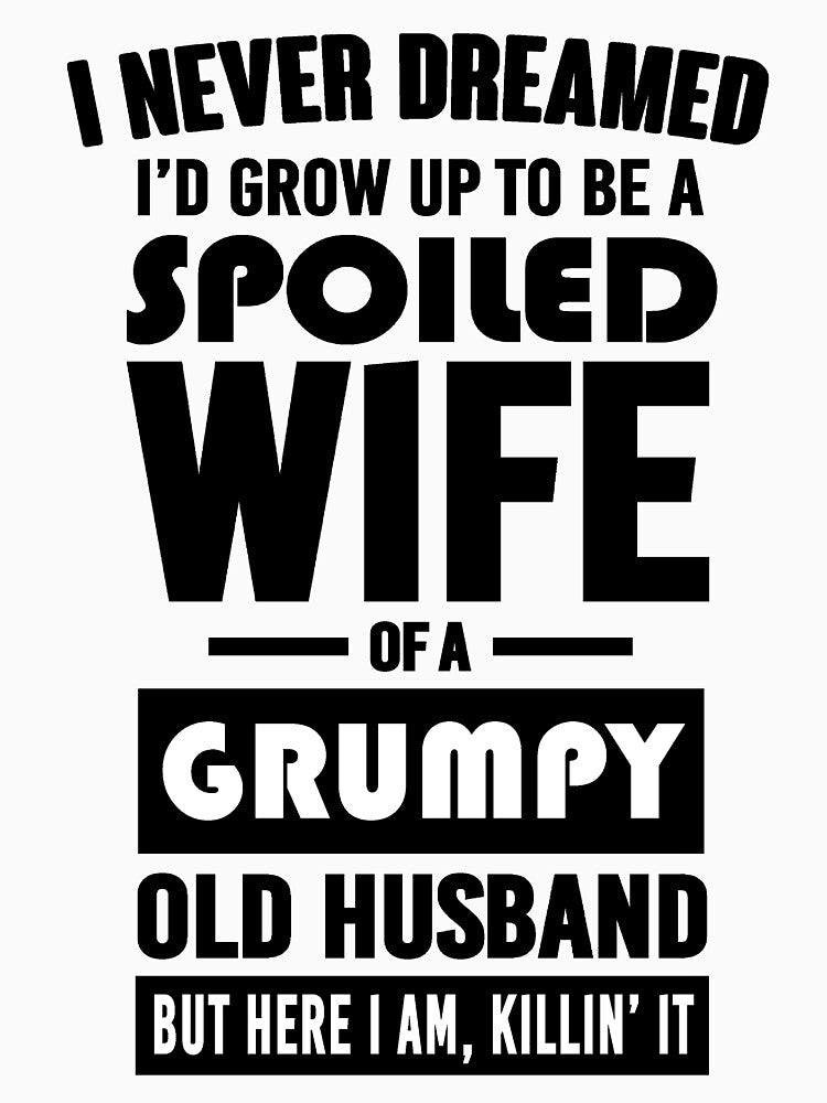 I NEVER DREAMED I'D GROW UP TO BE A SPOILED WIFE OF A GRUMPY OLD HUSBAND by LinkunShop