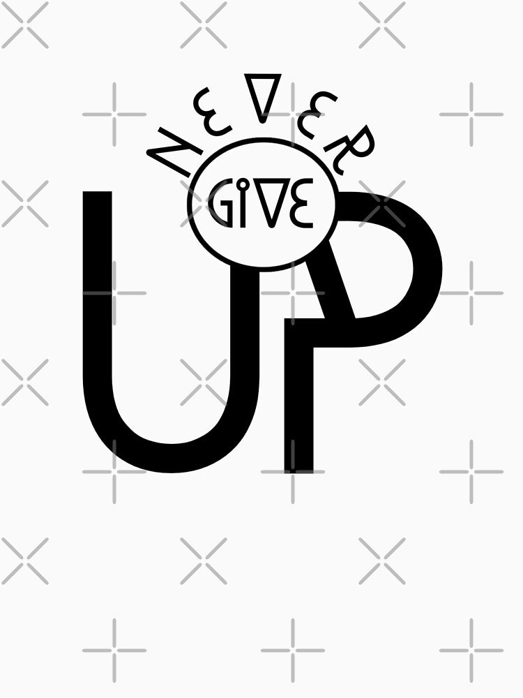 Never Give Up T-Shirt.Motivation Quotes T-Shirt. by OAPod