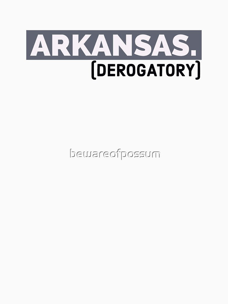 Arkansas. (derogatory) by bewareofpossum