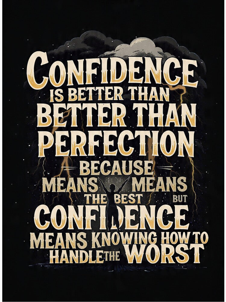 Confidence is better than better than perfection because means means the best but confidence means knowing how to handle the worst by Manesakshi2004