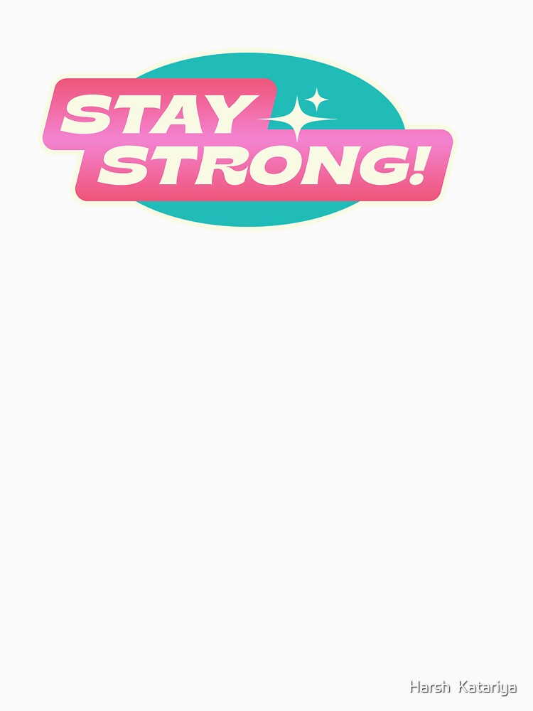 Stay strong by Harsh  Katariya