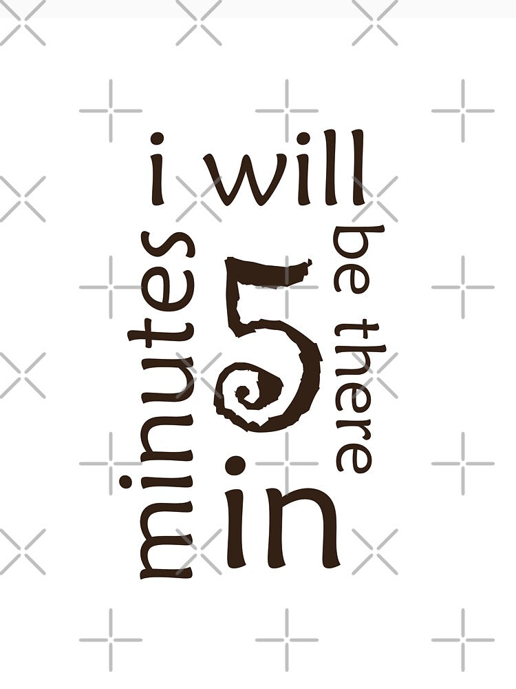 i will be there in five minutes by Brother's Clothing