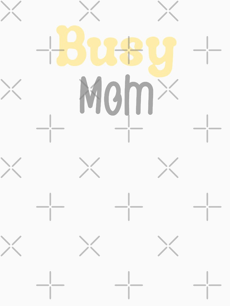 Busy Mom by MyMysTShirts
