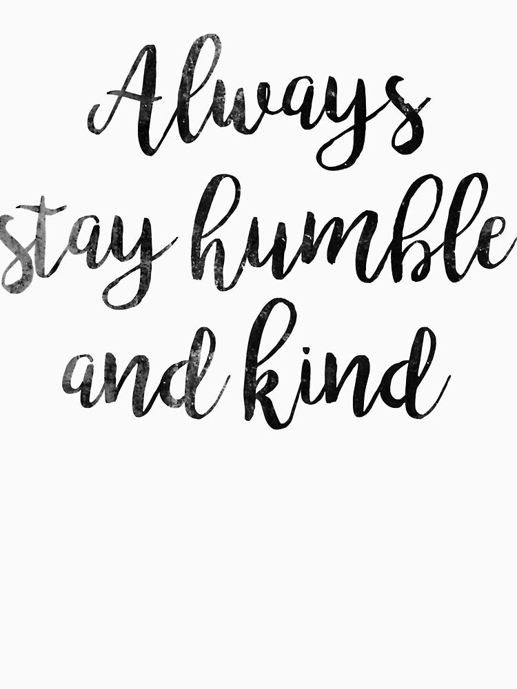 Always stay humble and Kind Classic by BrianSaywentz