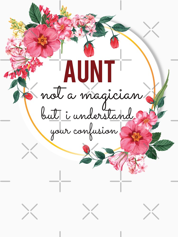 Aunt Not A Magician But I Understand Your Confusion Aunt Quotes Aunt Funny Gift idea Funny Aunt Design by Mmmm3344