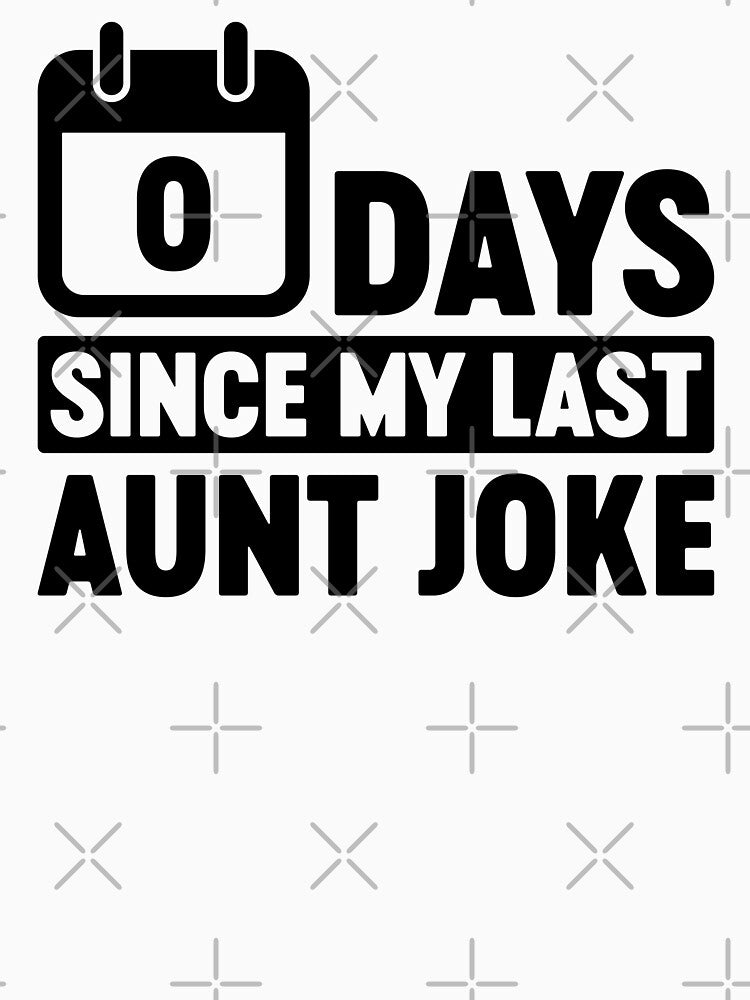 Zero Days Since My Last Aunt Joke by gunaone-design