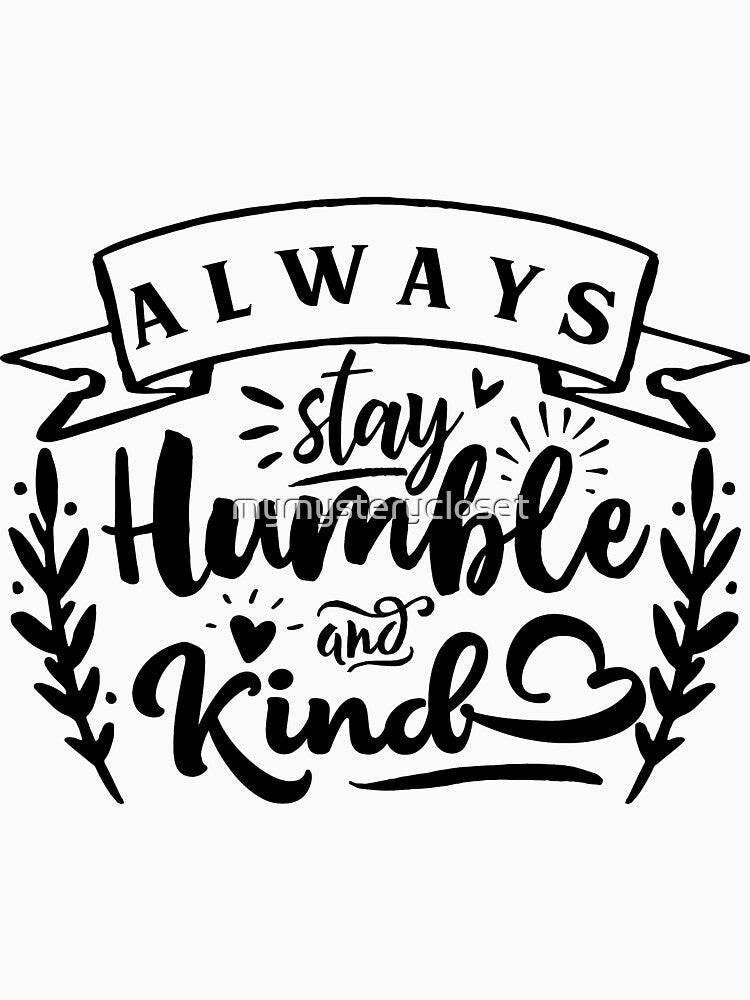 Always Stay Humble and Kind by mymysterycloset